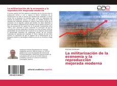 Couverture de La militarización de la economía y la reproducción mejorada moderna