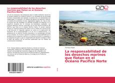 Portada del libro de La responsabilidad de los desechos marinos que flotan en el Océano Pacífico Norte
