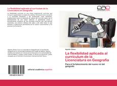 Couverture de La flexibilidad aplicada al currículum de la Licenciatura en Geografía