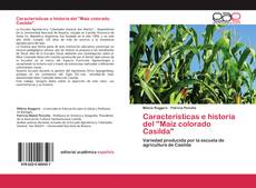 Couverture de Características e historia del "Maíz colorado Casilda"