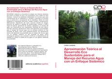 Couverture de Aproximación Teórica al Desarrollo Eco Sustentable para el Manejo del Recurso Agua con un Enfoque Sistémico