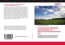 Couverture de La Educación Religiosa como espacio de formación de gestores de paz
