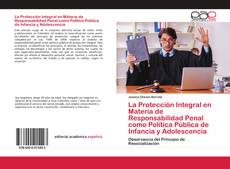 Couverture de La Protección Integral en Materia de Responsabilidad Penal como Política Pública de Infancia y Adolescencia