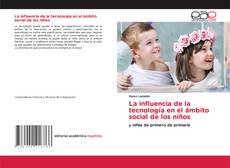 Couverture de La influencia de la tecnología en el ámbito social de los niños