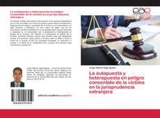 Couverture de La autopuesta y heteropuesta en peligro consentido de la víctima en la jurisprudencia extranjera