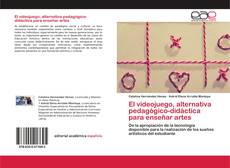 Copertina di El videojuego, alternativa pedagógico-didáctica para enseñar artes