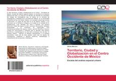 Couverture de Territorio, Ciudad y Globalización en el Centro Occidente de México