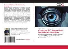 Couverture de Como las TIC desarrollan habilidades creativas
