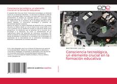 Couverture de Consciencia tecnológica, un elemento crucial en la formación educativa