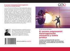 Copertina di El secreto empresarial: Autorregulación normativa y tutela jurídica