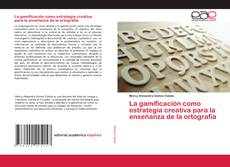 Couverture de La gamificación como estrategia creativa para la enseñanza de la ortografía