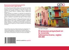 Couverture de El proceso proyectual en la vivienda latinoamericana, siglos XX-XXI