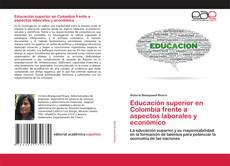 Copertina di Educación superior en Colombia frente a aspectos laborales y económico