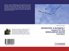 MIGRATION: A BUSINESS ( Impact On The BANGLADESH-QATAR Corridor)的封面