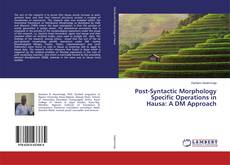 Couverture de Post-Syntactic Morphology Specific Operations in Hausa: A DM Approach