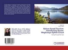 Couverture de Nature based Tourism: Introducing Assam-Meghalaya-Sylhet Circuit