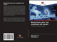 Обложка Blockchain pour les systèmes de santé :