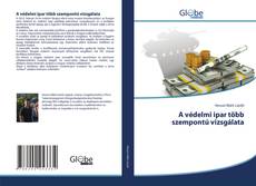 Borítókép a  A védelmi ipar több szempontú vizsgálata - hoz