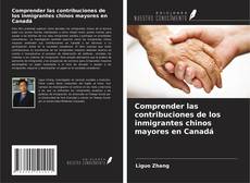 Buchcover von Comprender las contribuciones de los inmigrantes chinos mayores en Canadá