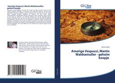 Copertina di Amerigo Vespucci, Martin Waldsemuller - geheim koopje