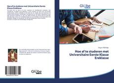 Bookcover of Hoe af te studeren met Universitaire Eerste Klasse Ereklasse