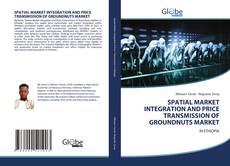 Portada del libro de SPATIAL MARKET INTEGRATION AND PRICE TRANSMISSION OF GROUNDNUTS MARKET