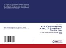 Rate of Vaginal Delivery among Primigravida with Floating Head kitap kapağı