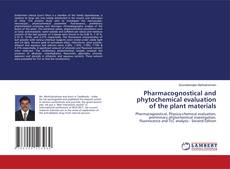 Copertina di Pharmacognostical and phytochemical evaluation of the plant materials