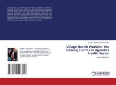 Buchcover von Village Health Workers: The Unsung Heroes In Uganda's Health Sector