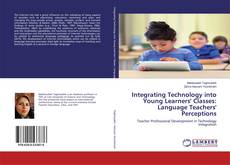Bookcover of Integrating Technology into Young Learners' Classes: Language Teachers' Perceptions