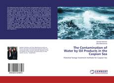 Bookcover of The Contamination of Water by Oil Products in the Caspian Sea