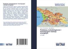 Bookcover of Podstawy metodologiczne i koncepcyjne rozwoju energetyki