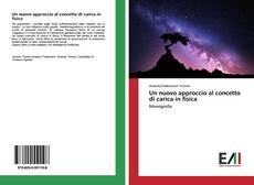 Copertina di Un nuovo approccio al concetto di carica in fisica