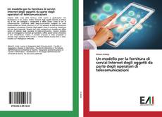 Buchcover von Un modello per la fornitura di servizi Internet degli oggetti da parte degli operatori di telecomunicazioni