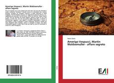 Buchcover von Amerigo Vespucci, Martin Waldsemuller - affare segreto