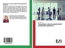 Copertina di Televisione e alcuni aspetti della produzione televisiva