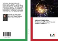 Borítókép a  Matematica superiore fondamentale Algebra lineare e Geometria analitica P.I. - hoz