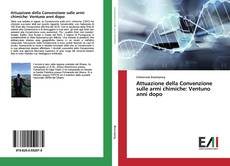 Bookcover of Attuazione della Convenzione sulle armi chimiche: Ventuno anni dopo