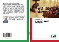 Bookcover of La fede e lo sforzo di trasmetterla