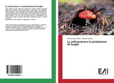 Copertina di La coltivazione e la produzione di funghi