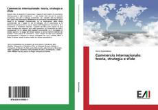 Bookcover of Commercio internazionale: teoria, strategia e sfide