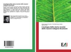 Bookcover of L'ecologia della storia recente delle nazioni indigene Brasiliane