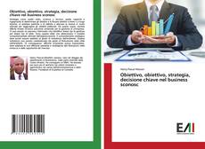 Bookcover of Obiettivo, obiettivo, strategia, decisione chiave nel business sconosc