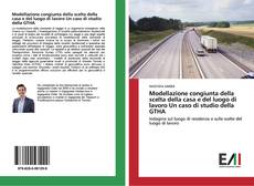 Bookcover of Modellazione congiunta della scelta della casa e del luogo di lavoro Un caso di studio della GTHA