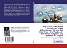 Regulation of Offshore Health and Safety Obligations of Oil and Gas Industries – the Position in the United Kingdom and Lessons for Nigeria kitap kapağı