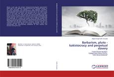 Buchcover von Barbarism, pluto - kakistocracy and perpetual slavery