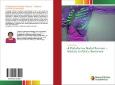 Bookcover of A Plataforma Nodal Premier - Nódulo Linfático Sentinela