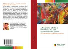 Обложка A fotografia, a tinta, a fotopintura e a (re) significação dos sonhos