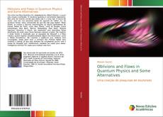 Bookcover of Oblivions and Flaws in Quantum Physics and Some Alternatives