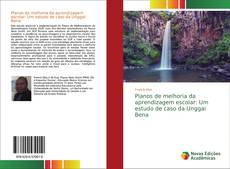 Copertina di Planos de melhoria da aprendizagem escolar: Um estudo de caso da Unggai Bena
